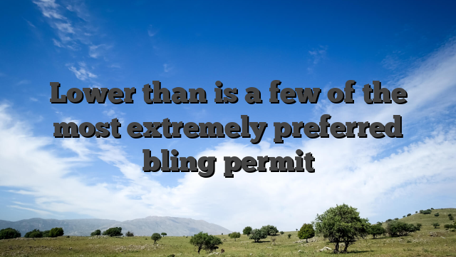 Lower than is a few of the most extremely preferred bling permit
