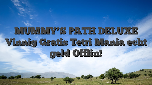 MUMMY’S PATH DELUXE Vinnig Gratis Tetri Mania echt geld Offlin!