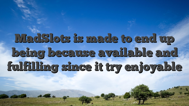 MadSlots is made to end up being because available and fulfilling since it try enjoyable