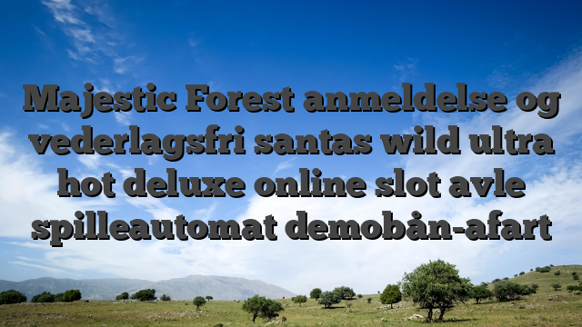 Majestic Forest anmeldelse og vederlagsfri santas wild ultra hot deluxe online slot avle spilleautomat demobån-afart
