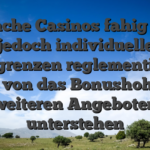 Manche Casinos fahig sein jedoch individuelle Obergrenzen reglementieren, unser von das Bonushohe und weiteren Angeboten unterstehen