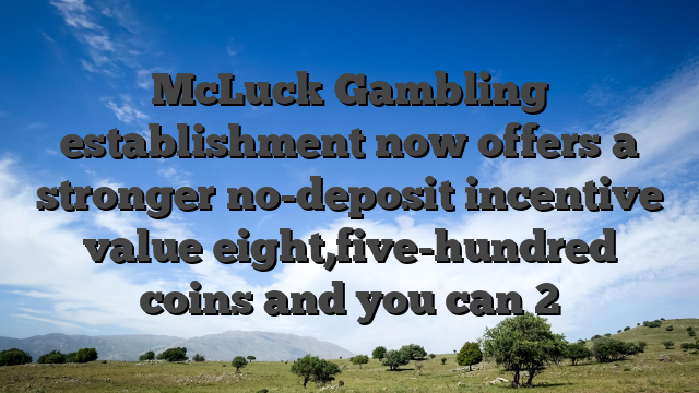 McLuck Gambling establishment now offers a stronger no-deposit incentive value eight,five-hundred coins and you can 2