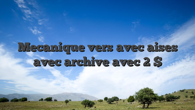 Mecanique vers avec aises avec archive avec 2 $