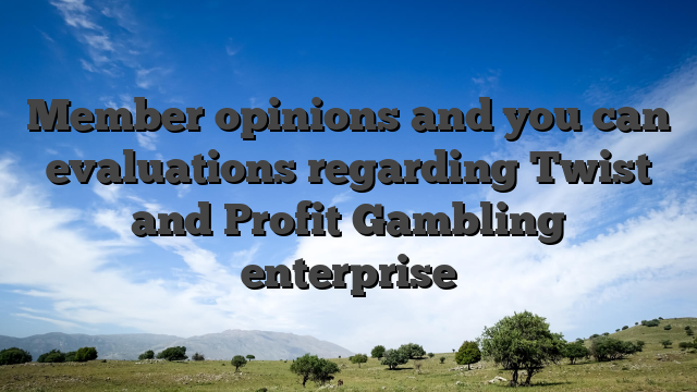 Member opinions and you can evaluations regarding Twist and Profit Gambling enterprise