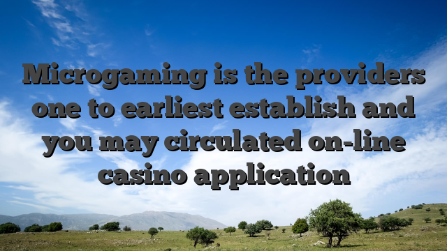 Microgaming is the providers one to earliest establish and you may circulated on-line casino application