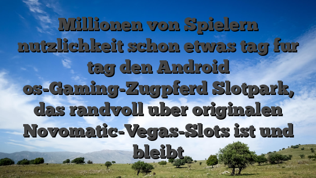 Millionen von Spielern nutzlichkeit schon etwas tag fur tag den Android os-Gaming-Zugpferd Slotpark, das randvoll uber originalen Novomatic-Vegas-Slots ist und bleibt