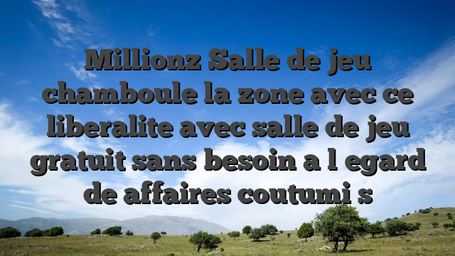 Millionz Salle de jeu chamboule la zone avec ce liberalite avec salle de jeu gratuit sans besoin a l�egard de affaires coutumi s