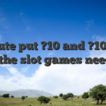 Minute put ?10 and ?10 risk for the slot games needed