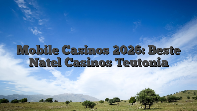 Mobile Casinos 2026: Beste Natel Casinos Teutonia