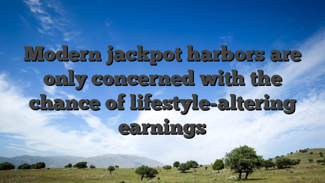 Modern jackpot harbors are only concerned with the chance of lifestyle-altering earnings