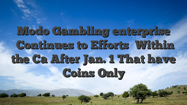 Modo Gambling enterprise �Continues to Efforts� Within the Ca After Jan. 1 That have Coins Only