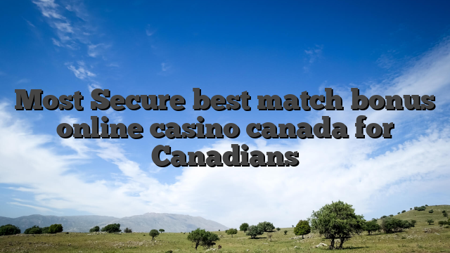 Most Secure best match bonus online casino canada for Canadians