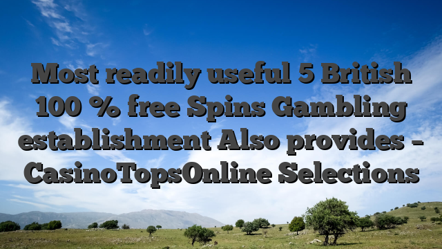 Most readily useful 5 British 100 % free Spins Gambling establishment Also provides – CasinoTopsOnline Selections