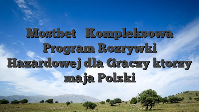 Mostbet � Kompleksowa Program Rozrywki Hazardowej dla Graczy ktorzy maja Polski