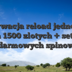 Motywacja reload jedno C% na 1500 zlotych + setki darmowych spinow