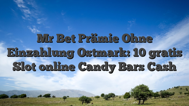 Mr Bet Prämie Ohne Einzahlung Ostmark: 10 gratis Slot online Candy Bars Cash