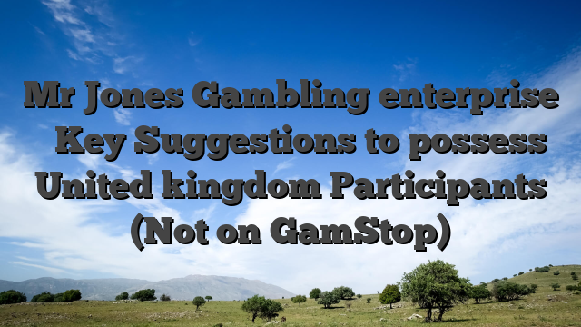 Mr Jones Gambling enterprise � Key Suggestions to possess United kingdom Participants (Not on GamStop)