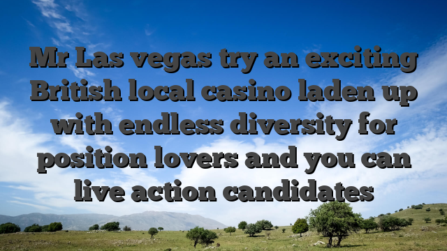 Mr Las vegas try an exciting British local casino laden up with endless diversity for position lovers and you can live action candidates