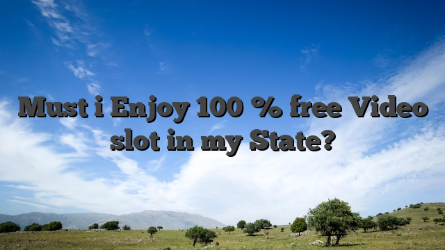 Must i Enjoy 100 % free Video slot in my State?