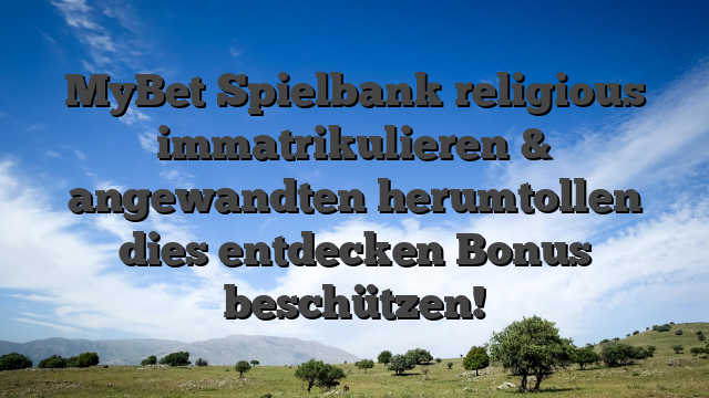 MyBet Spielbank religious immatrikulieren & angewandten herumtollen dies entdecken Bonus beschützen!
