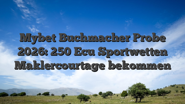Mybet Buchmacher Probe 2026: 250 Ecu Sportwetten Maklercourtage bekommen