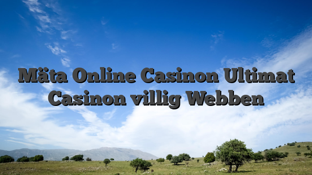 Mäta Online Casinon Ultimat Casinon villig Webben