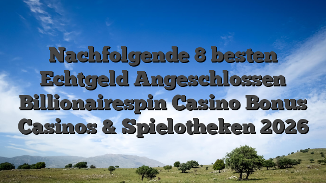 Nachfolgende 8 besten Echtgeld Angeschlossen Billionairespin Casino Bonus Casinos & Spielotheken 2026