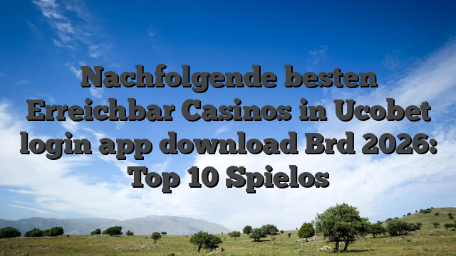 Nachfolgende besten Erreichbar Casinos in Ucobet login app download Brd 2026: Top 10 Spielos
