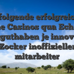 Nachfolgende erfolgreichsten online Casinos qua Echtgeld Startguthaben je innovative Zocker inoffizieller mitarbeiter