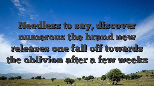 Needless to say, discover numerous the brand new releases one fall off towards the oblivion after a few weeks