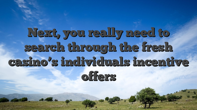 Next, you really need to search through the fresh casino’s individuals incentive offers