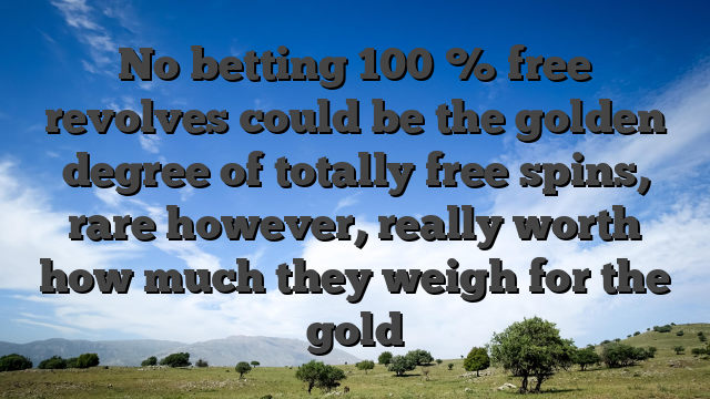 No betting 100 % free revolves could be the golden degree of totally free spins, rare however, really worth how much they weigh for the gold
