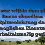 Noch war within dem aktiven Bonus ebendiese Spitzenleistung das moglichen Einsatze verhaltnisma?ig gering