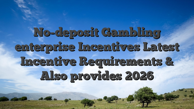 No-deposit Gambling enterprise Incentives Latest Incentive Requirements & Also provides 2026