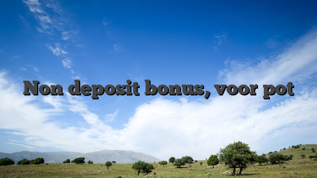 Non deposit bonus, voor pot