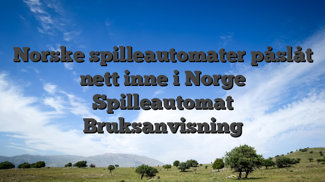 Norske spilleautomater påslåt nett inne i Norge Spilleautomat Bruksanvisning