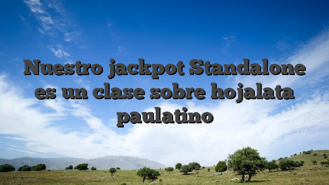 Nuestro jackpot Standalone es un clase sobre hojalata paulatino