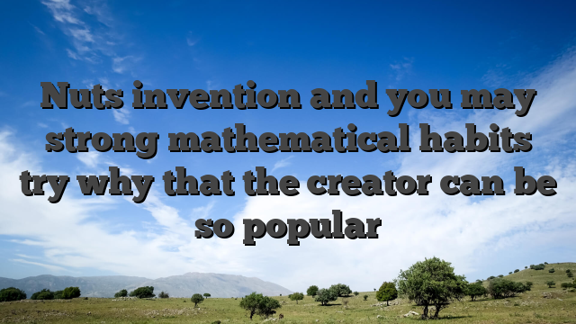 Nuts invention and you may strong mathematical habits try why that the creator can be so popular