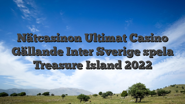 Nätcasinon Ultimat Casino Gällande Inter Sverige spela Treasure Island 2022