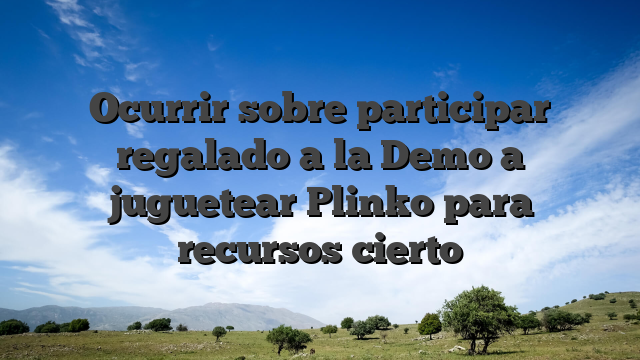 Ocurrir sobre participar regalado a la Demo a juguetear Plinko para recursos cierto