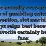 On the actually ever-growing realm of gambling enterprise recreation, slot machines always reign best because a top favorite certainly betting fans