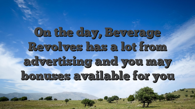 On the day, Beverage Revolves has a lot from advertising and you may bonuses available for you