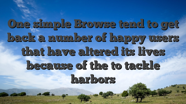 One simple Browse tend to get back a number of happy users that have altered its lives because of the to tackle harbors