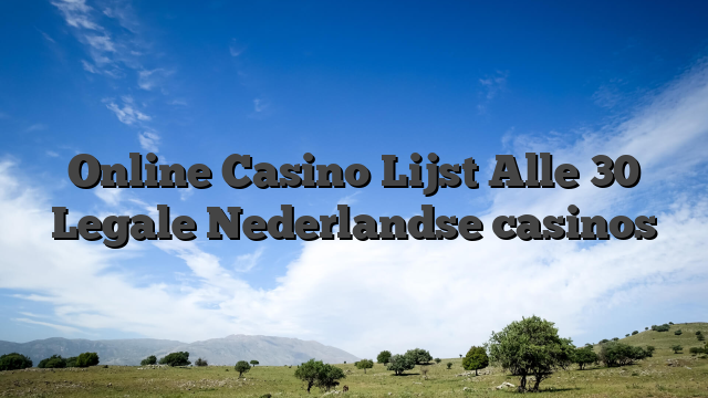 Online Casino Lijst Alle 30 Legale Nederlandse casinos