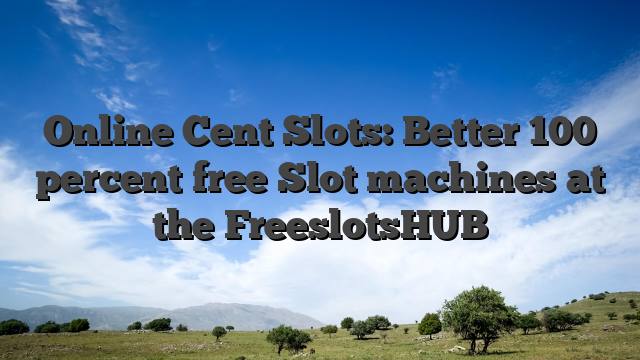 Online Cent Slots: Better 100 percent free Slot machines at the FreeslotsHUB