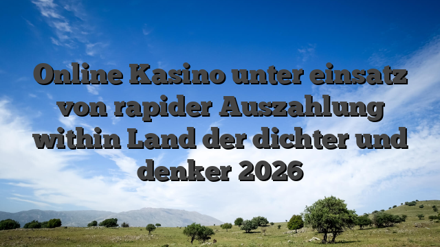 Online Kasino unter einsatz von rapider Auszahlung within Land der dichter und denker 2026