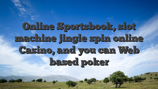 Online Sportsbook, slot machine jingle spin online Casino, and you can Web based poker