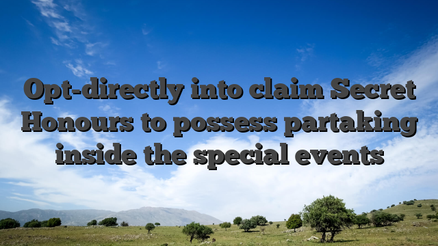 Opt-directly into claim Secret Honours to possess partaking inside the special events