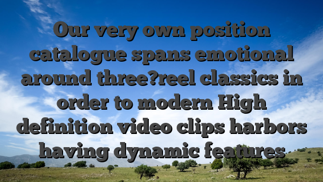 Our very own position catalogue spans emotional around three?reel classics in order to modern High definition video clips harbors having dynamic features
