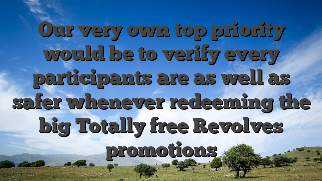 Our very own top priority would be to verify every participants are as well as safer whenever redeeming the big Totally free Revolves promotions